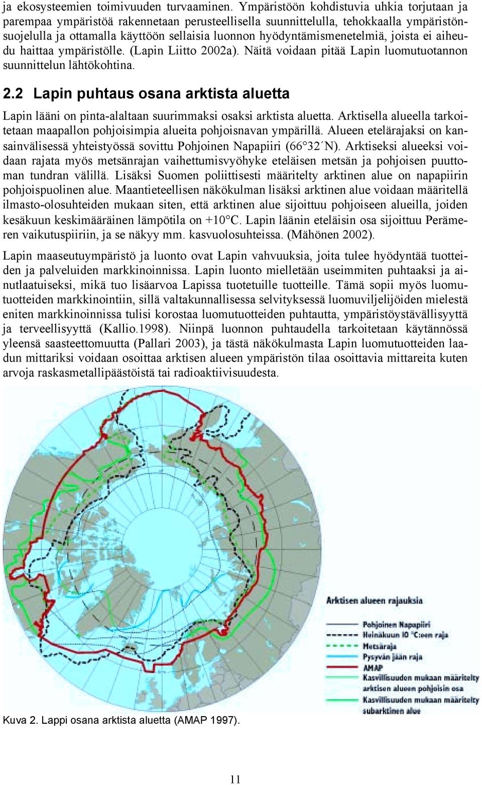 hyödyntämismenetelmiä, joista ei aiheudu haittaa ympäristölle. (Lapin Liitto 2002a). Näitä voidaan pitää Lapin luomutuotannon suunnittelun lähtökohtina. 2.2 Lapin puhtaus osana arktista aluetta Lapin lääni on pinta-alaltaan suurimmaksi osaksi arktista aluetta.