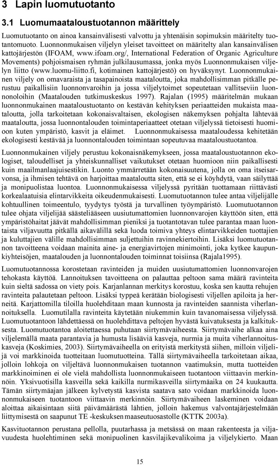 org/, International Federation of Organic Agriculture Movements) pohjoismaisen ryhmän julkilausumassa, jonka myös Luonnonmukaisen viljelyn liitto (www.luomu-liitto.