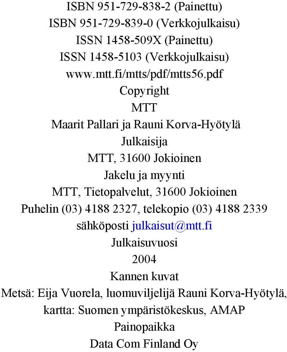 pdf Copyright MTT Maarit Pallari ja Rauni Korva-Hyötylä Julkaisija MTT, 31600 Jokioinen Jakelu ja myynti MTT, Tietopalvelut, 31600