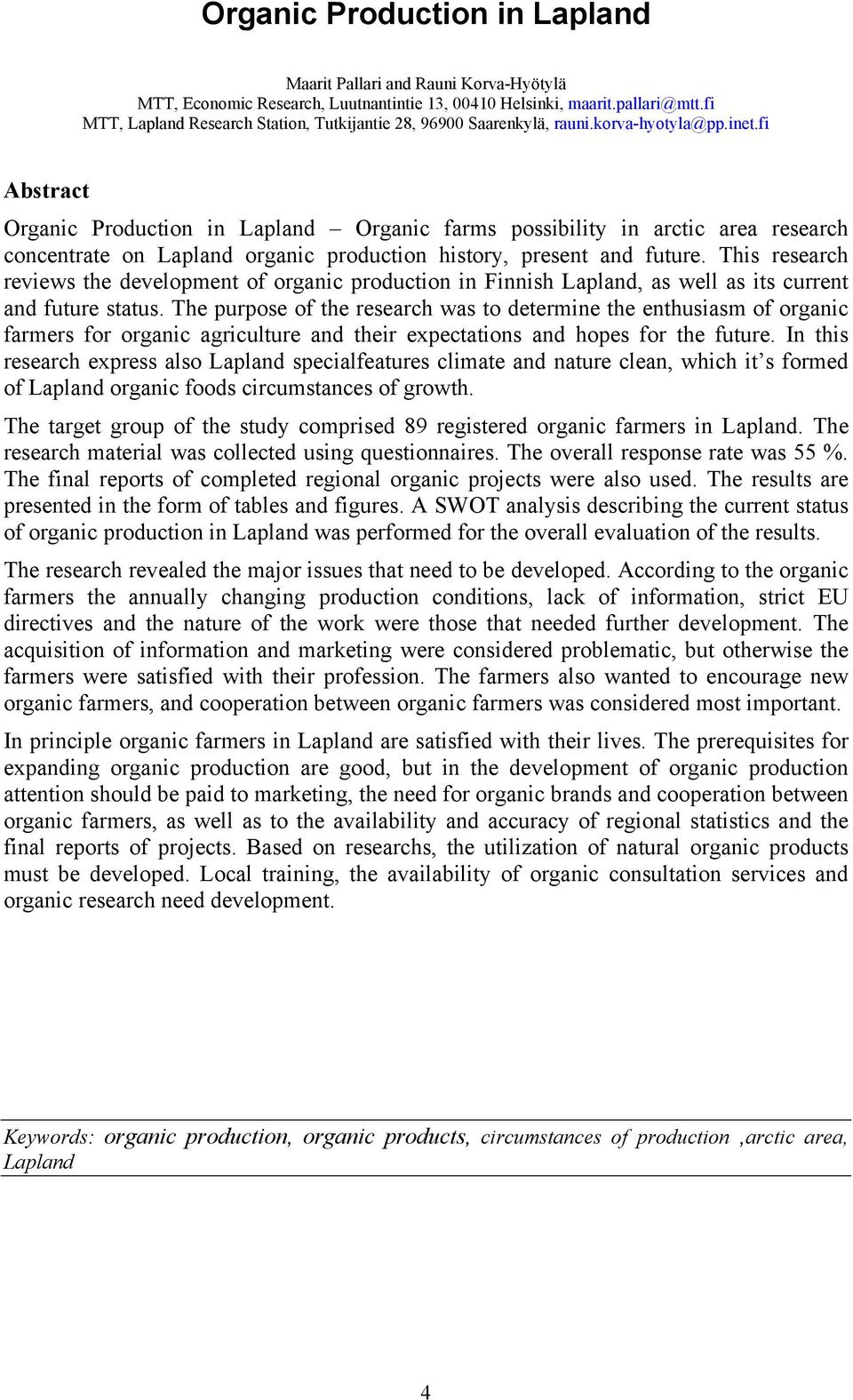 fi Abstract Organic Production in Lapland Organic farms possibility in arctic area research concentrate on Lapland organic production history, present and future.