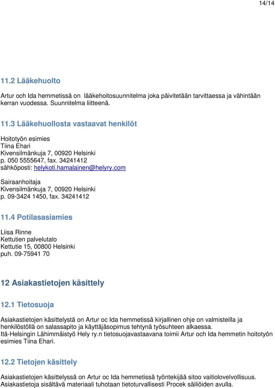 4 Potilasasiamies Liisa Rinne Kettutien palvelutalo Kettutie 15, 00800 Helsinki puh. 09-75941 70 12 Asiakastietojen käsittely 12.
