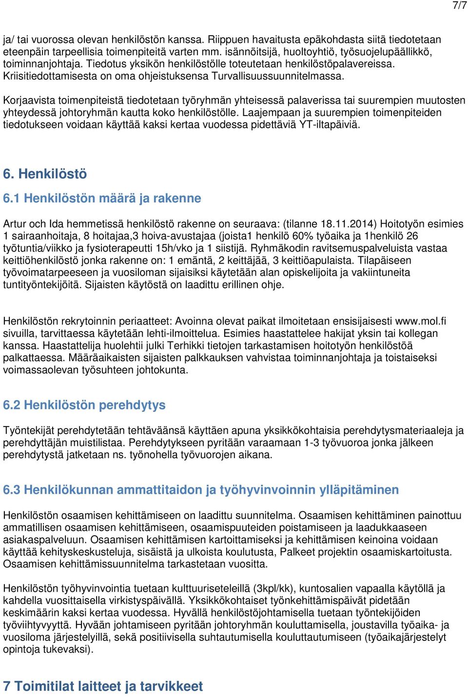 Kriisitiedottamisesta on oma ohjeistuksensa Turvallisuussuunnitelmassa.