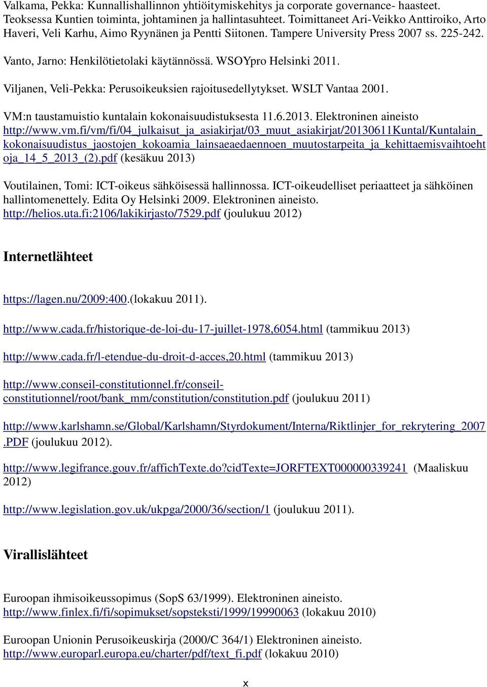 WSOYpro Helsinki 2011. Viljanen, Veli-Pekka: Perusoikeuksien rajoitusedellytykset. WSLT Vantaa 2001. VM:n taustamuistio kuntalain kokonaisuudistuksesta 11.6.2013. Elektroninen aineisto http://www.vm.