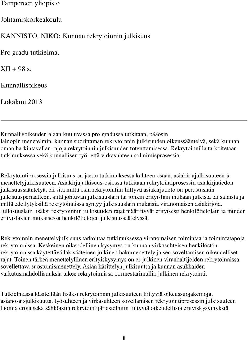 harkintavallan rajoja rekrytoinnin julkisuuden toteuttamisessa. Rekrytoinnilla tarkoitetaan tutkimuksessa sekä kunnallisen työ- että virkasuhteen solmimisprosessia.