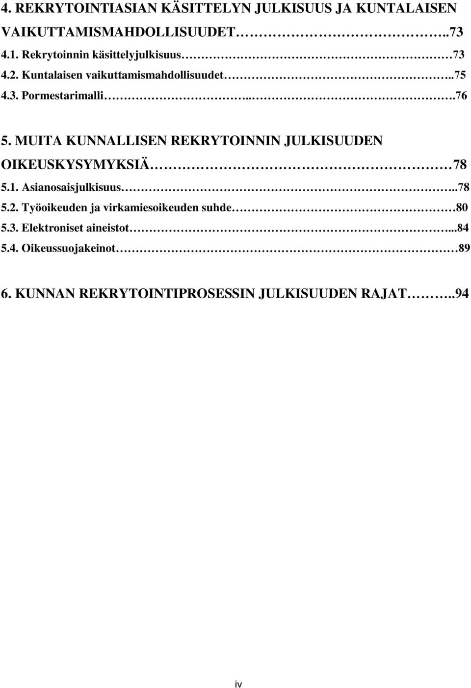 MUITA KUNNALLISEN REKRYTOINNIN JULKISUUDEN OIKEUSKYSYMYKSIÄ 78 5.1. Asianosaisjulkisuus..78 5.2.