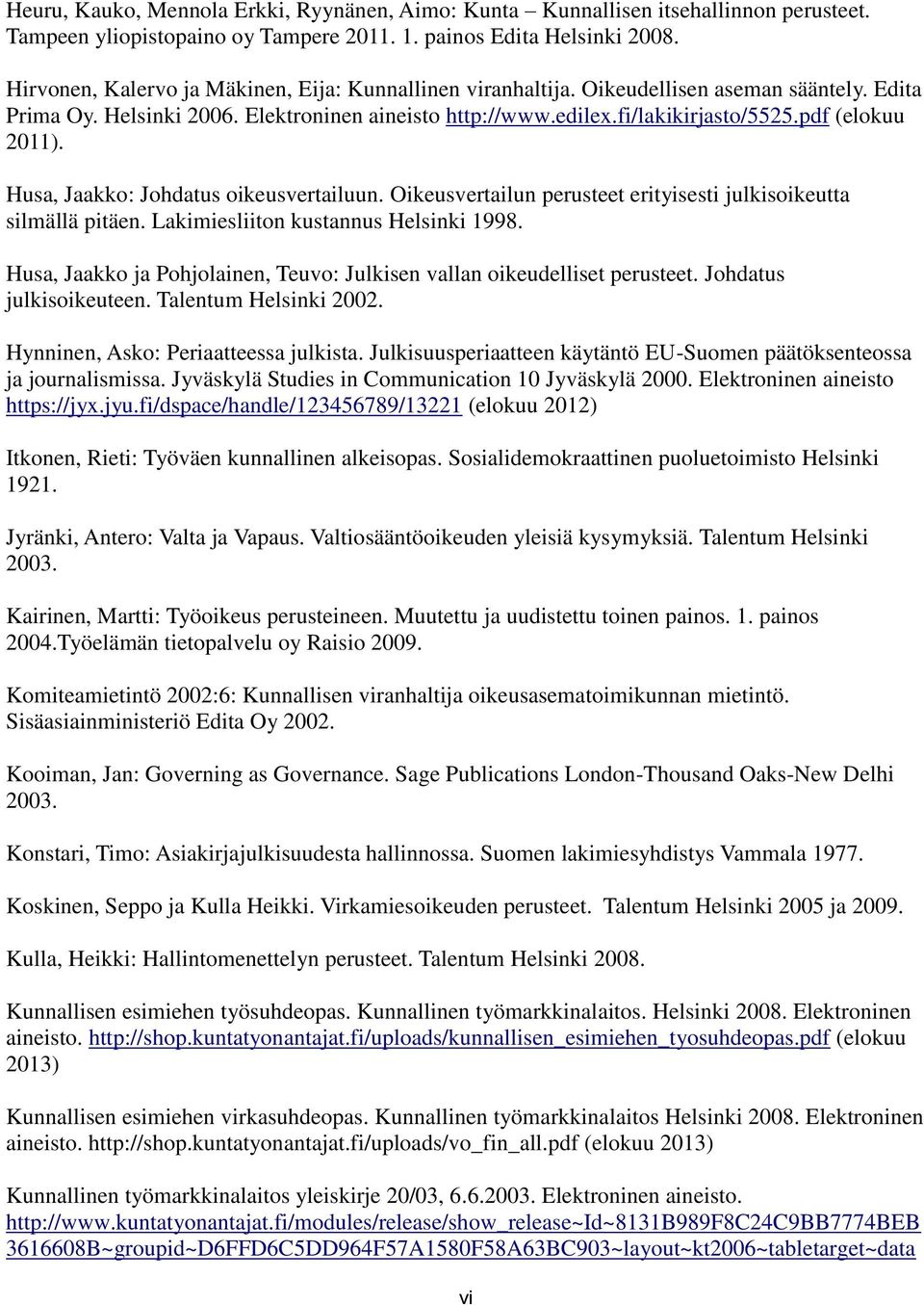 pdf (elokuu 2011). Husa, Jaakko: Johdatus oikeusvertailuun. Oikeusvertailun perusteet erityisesti julkisoikeutta silmällä pitäen. Lakimiesliiton kustannus Helsinki 1998.