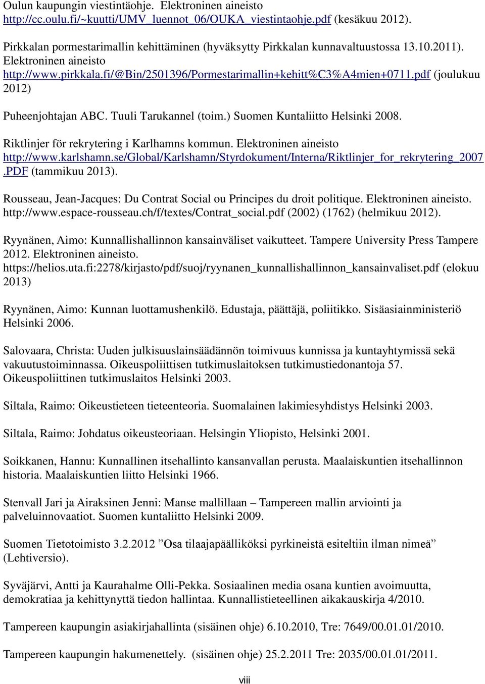 pdf (joulukuu 2012) Puheenjohtajan ABC. Tuuli Tarukannel (toim.) Suomen Kuntaliitto Helsinki 2008. Riktlinjer för rekrytering i Karlhamns kommun. Elektroninen aineisto http://www.karlshamn.