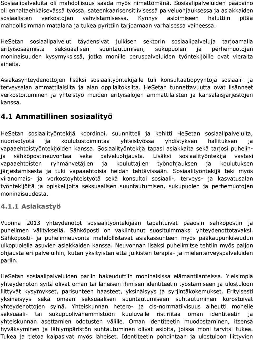 Kynnys asioimiseen haluttiin pitää mahdollisimman matalana ja tukea pyrittiin tarjoamaan varhaisessa vaiheessa.