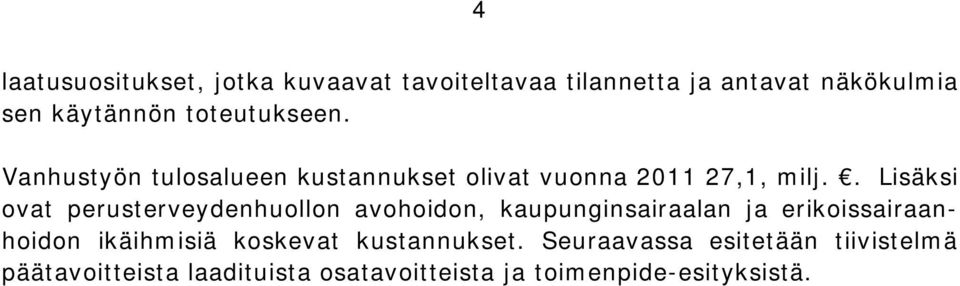 . Lisäksi ovat perusterveydenhuollon avohoidon, kaupunginsairaalan ja erikoissairaanhoidon ikäihmisiä