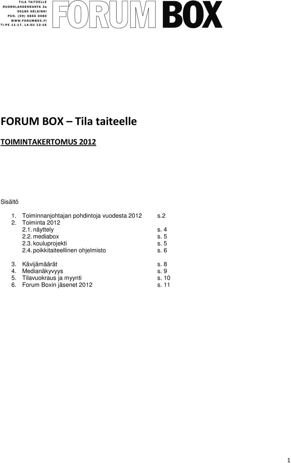 4 2.2. mediabox s. 5 2.3. kouluprojekti s. 5 2.4. poikkitaiteellinen ohjelmisto s.