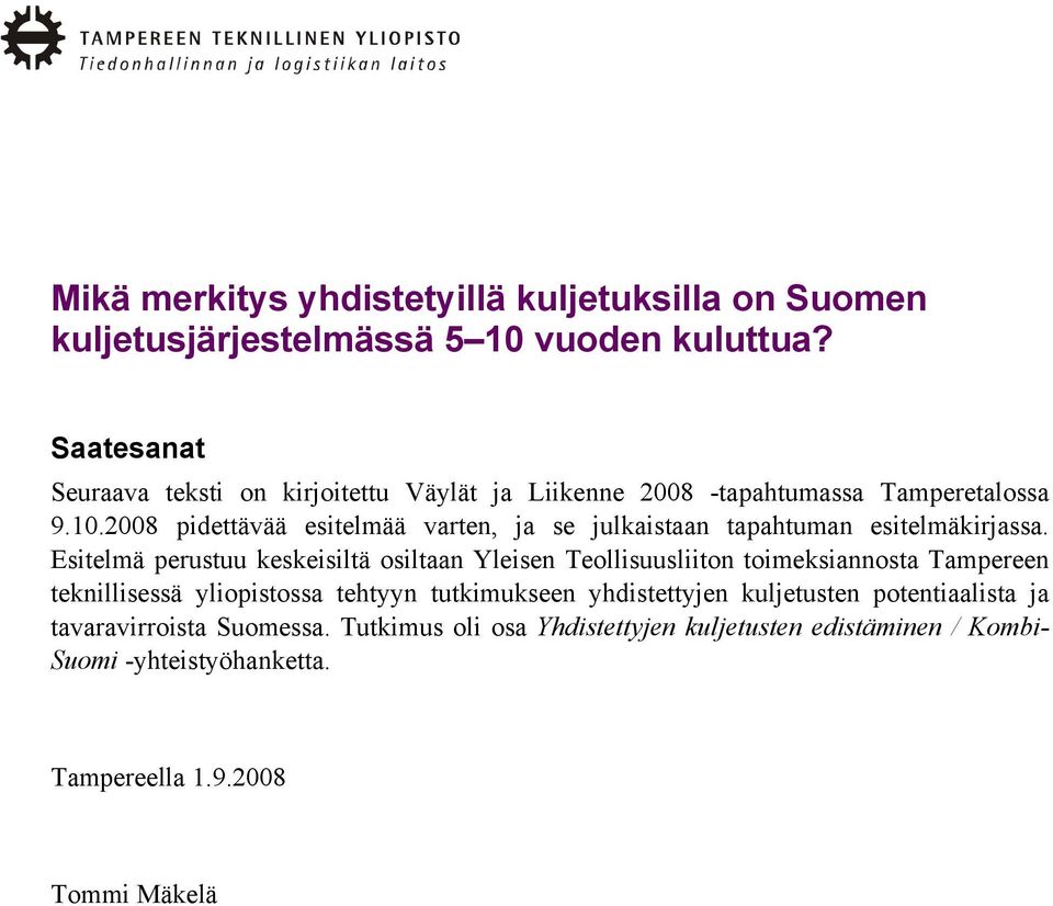 2008 pidettävää esitelmää varten, ja se julkaistaan tapahtuman esitelmäkirjassa.