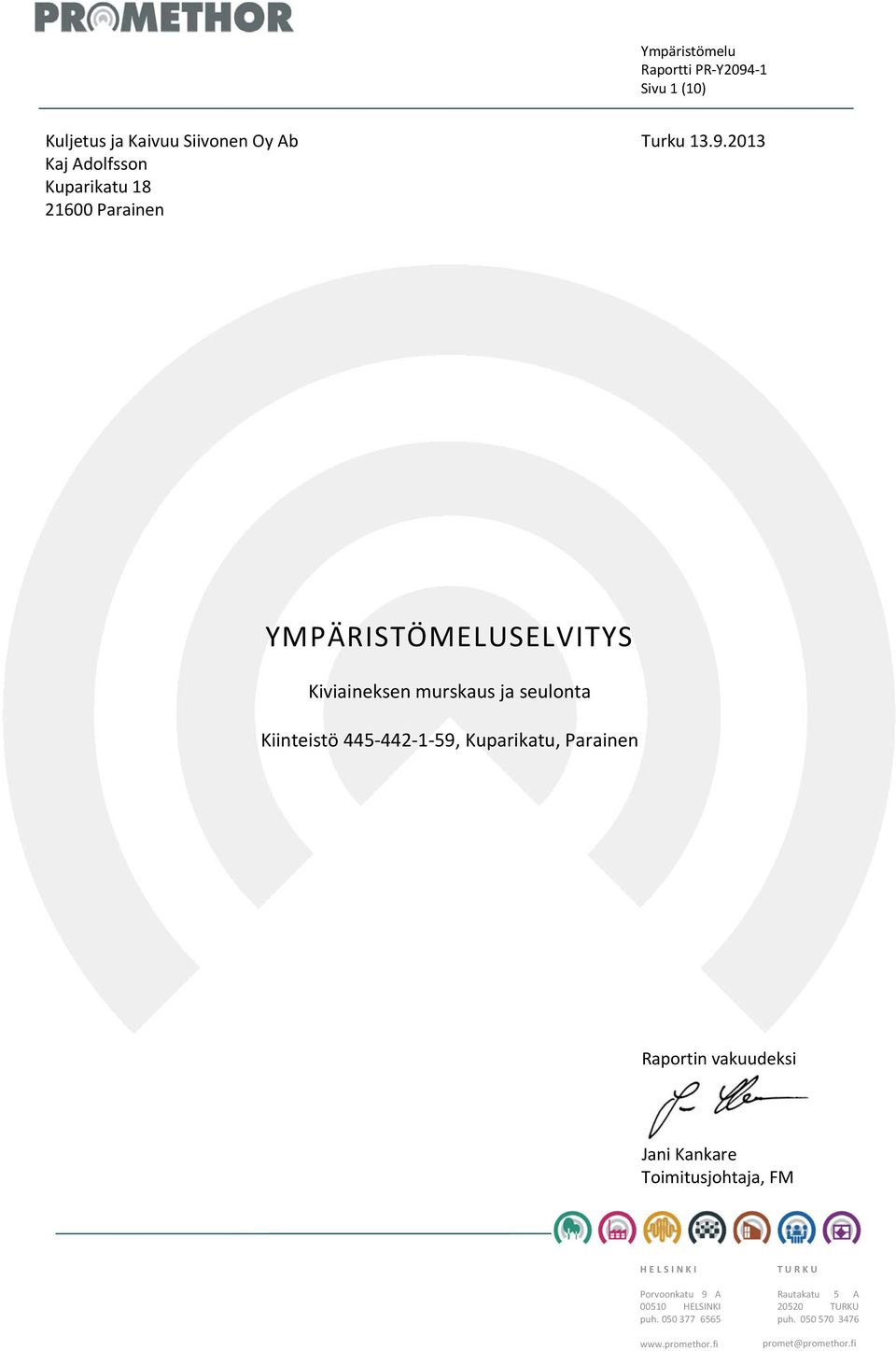 2013 YMPÄRISTÖMELUSELVITYS Kiinteistö 445 442 1 59, Kuparikatu, Parainen Raportin vakuudeksi Jani