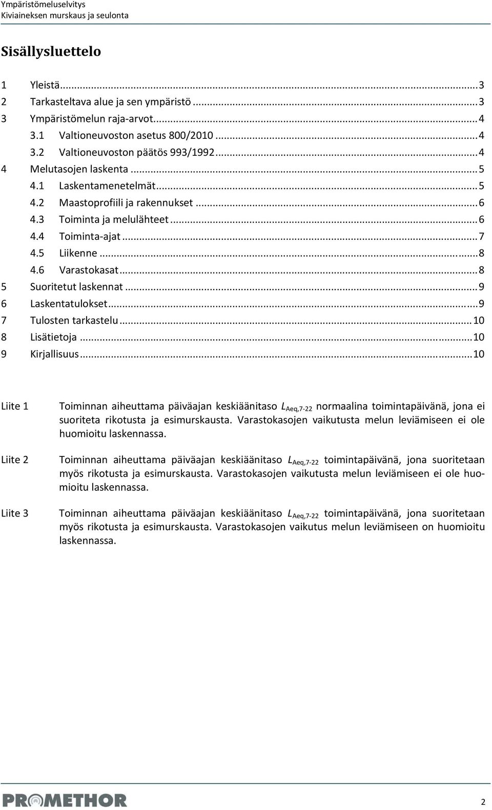 .. 8 5 Suoritetut laskennat... 9 6 Laskentatulokset... 9 7 Tulosten tarkastelu... 10 8 Lisätietoja... 10 9 Kirjallisuus.