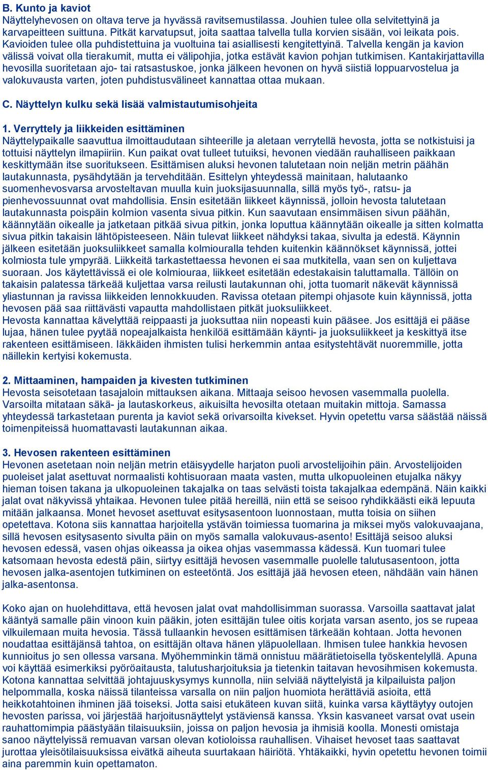 Talvella kengän ja kavion välissä voivat olla tierakumit, mutta ei välipohjia, jotka estävät kavion pohjan tutkimisen.