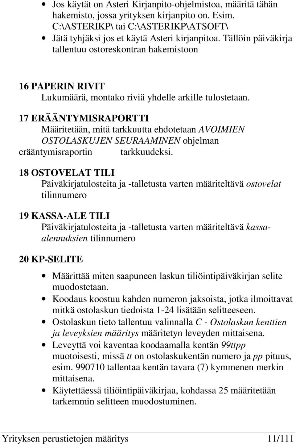 17 ERÄÄNTYMISRAPORTTI Määritetään, mitä tarkkuutta ehdotetaan AVOIMIEN OSTOLASKUJEN SEURAAMINEN ohjelman erääntymisraportin tarkkuudeksi.