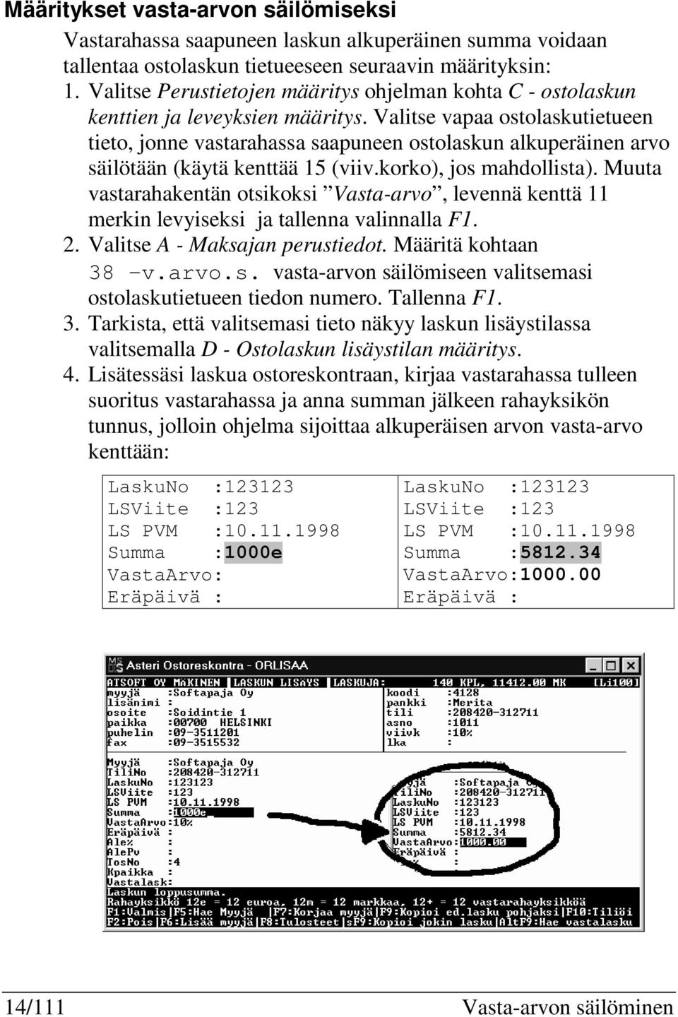 Valitse vapaa ostolaskutietueen tieto, jonne vastarahassa saapuneen ostolaskun alkuperäinen arvo säilötään (käytä kenttää 15 (viiv.korko), jos mahdollista).