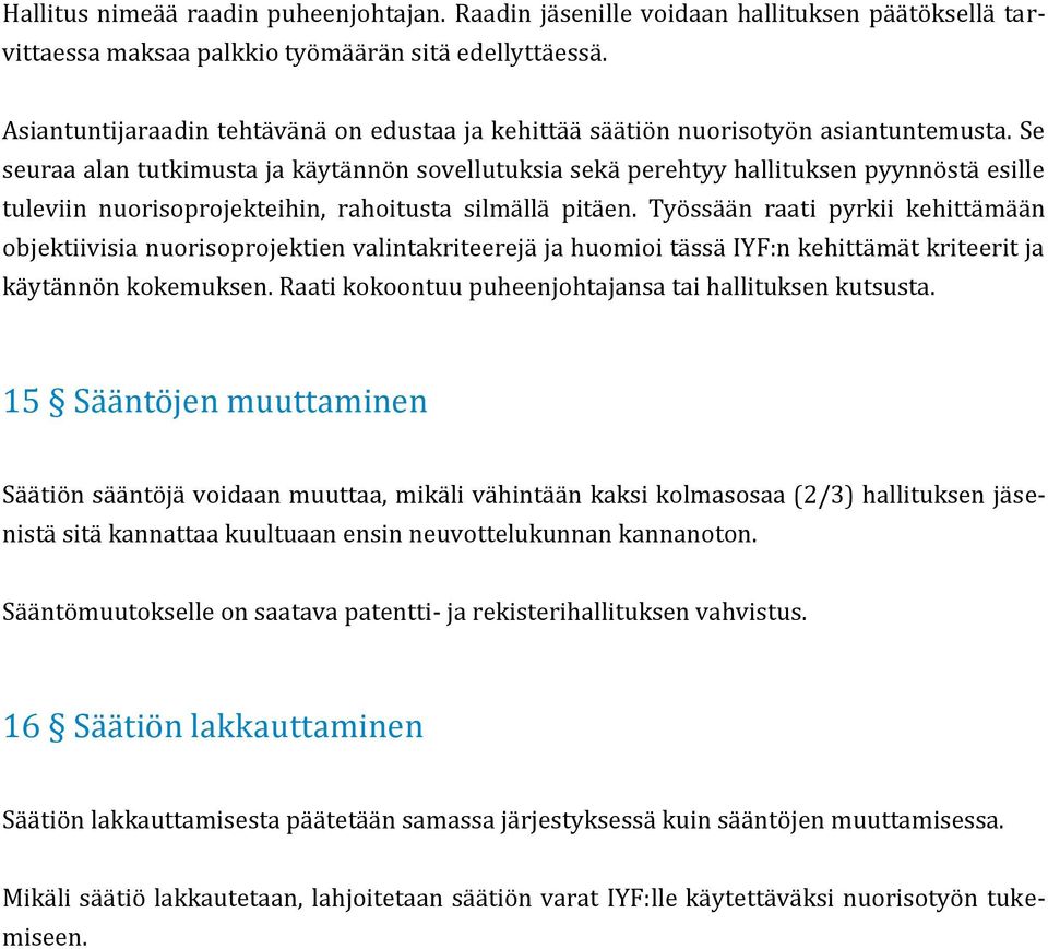 Se seuraa alan tutkimusta ja käytännön sovellutuksia sekä perehtyy hallituksen pyynnöstä esille tuleviin nuorisoprojekteihin, rahoitusta silmällä pitäen.