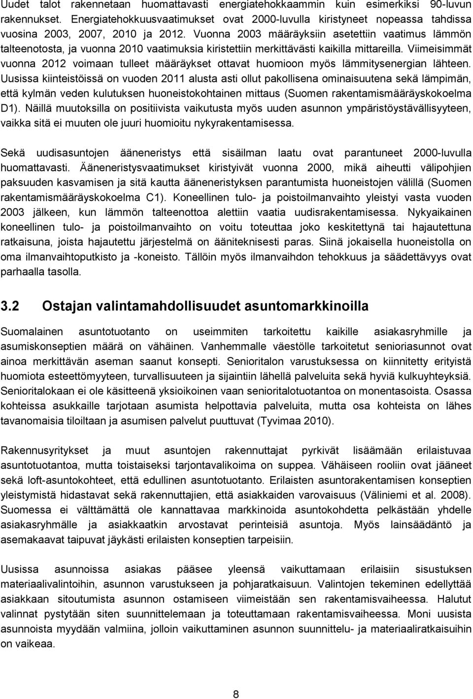 Vuonna 2003 määräyksiin asetettiin vaatimus lämmön talteenotosta, ja vuonna 2010 vaatimuksia kiristettiin merkittävästi kaikilla mittareilla.