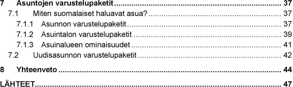 .. 37 7.1.2 Asuintalon varustelupaketit... 39 7.1.3 Asuinalueen ominaisuudet.