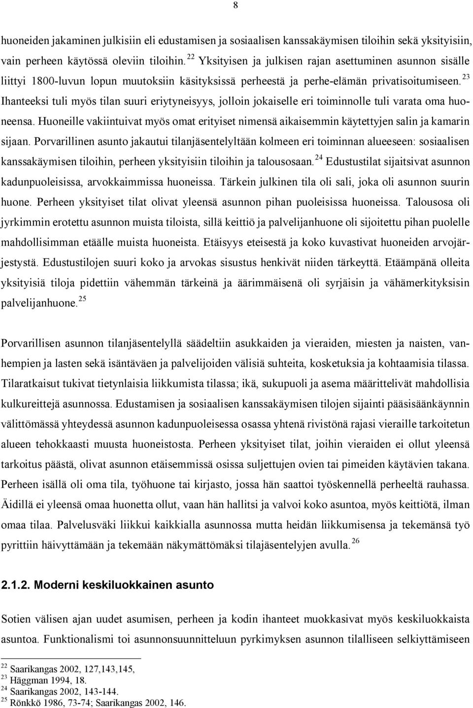 23 Ihanteeksi tuli myös tilan suuri eriytyneisyys, jolloin jokaiselle eri toiminnolle tuli varata oma huoneensa.