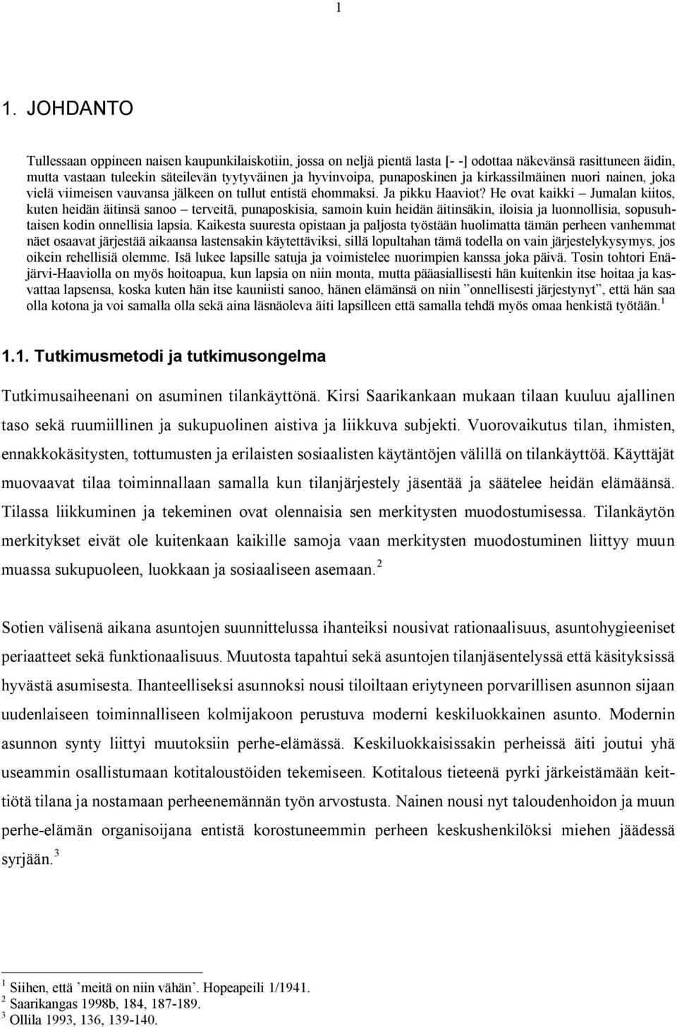 He ovat kaikki Jumalan kiitos, kuten heidän äitinsä sanoo terveitä, punaposkisia, samoin kuin heidän äitinsäkin, iloisia ja luonnollisia, sopusuhtaisen kodin onnellisia lapsia.