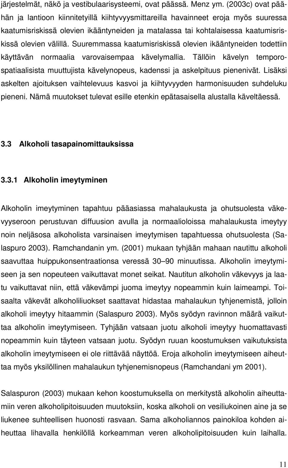 välillä. Suuremmassa kaatumisriskissä olevien ikääntyneiden todettiin käyttävän normaalia varovaisempaa kävelymallia.