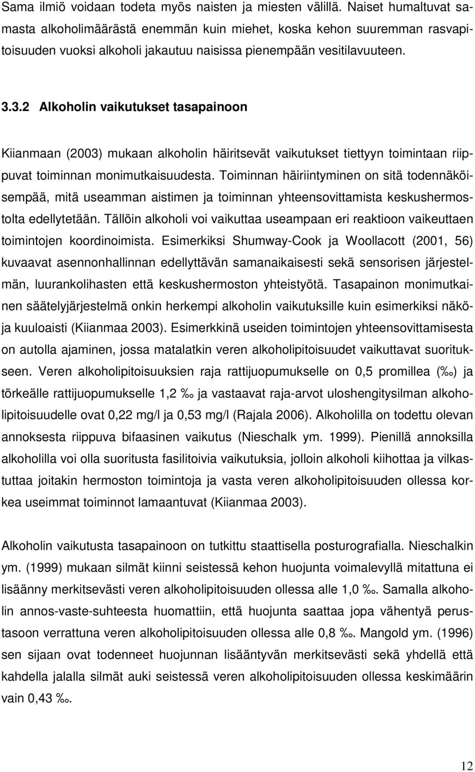 3.2 Alkoholin vaikutukset tasapainoon Kiianmaan (2003) mukaan alkoholin häiritsevät vaikutukset tiettyyn toimintaan riippuvat toiminnan monimutkaisuudesta.