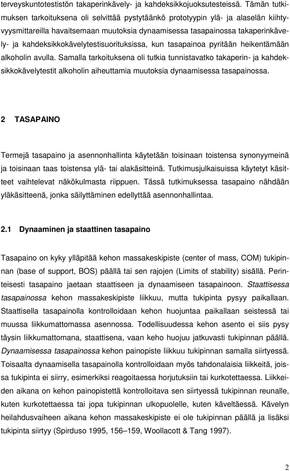 kahdeksikkokävelytestisuorituksissa, kun tasapainoa pyritään heikentämään alkoholin avulla.