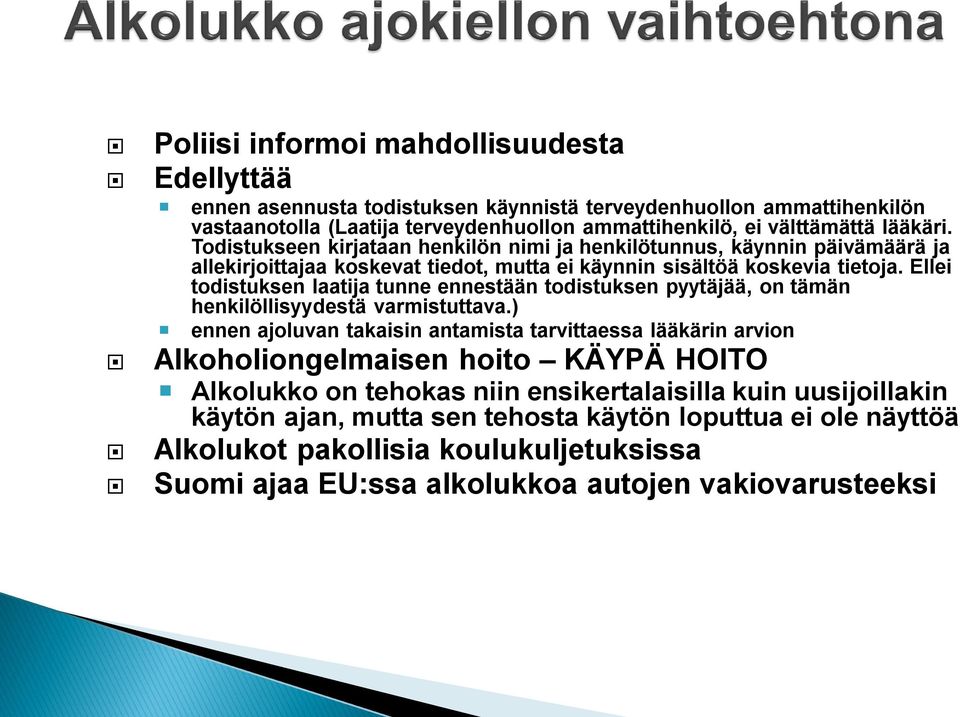 Ellei todistuksen laatija tunne ennestään todistuksen pyytäjää, on tämän henkilöllisyydestä varmistuttava.