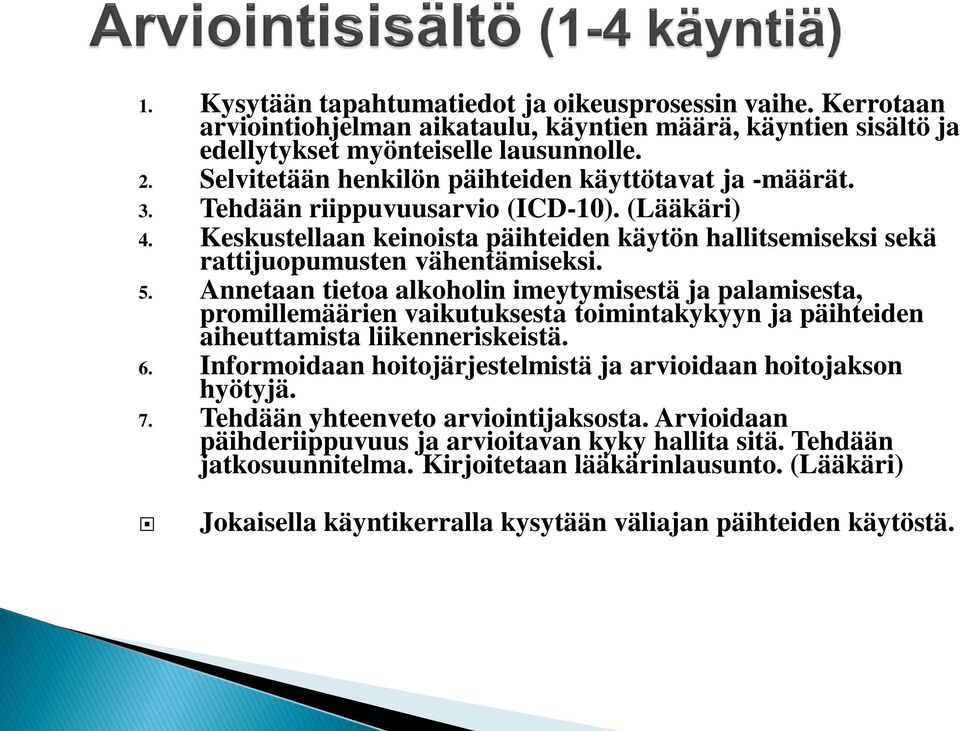 Keskustellaan keinoista päihteiden käytön hallitsemiseksi sekä rattijuopumusten vähentämiseksi. 5.