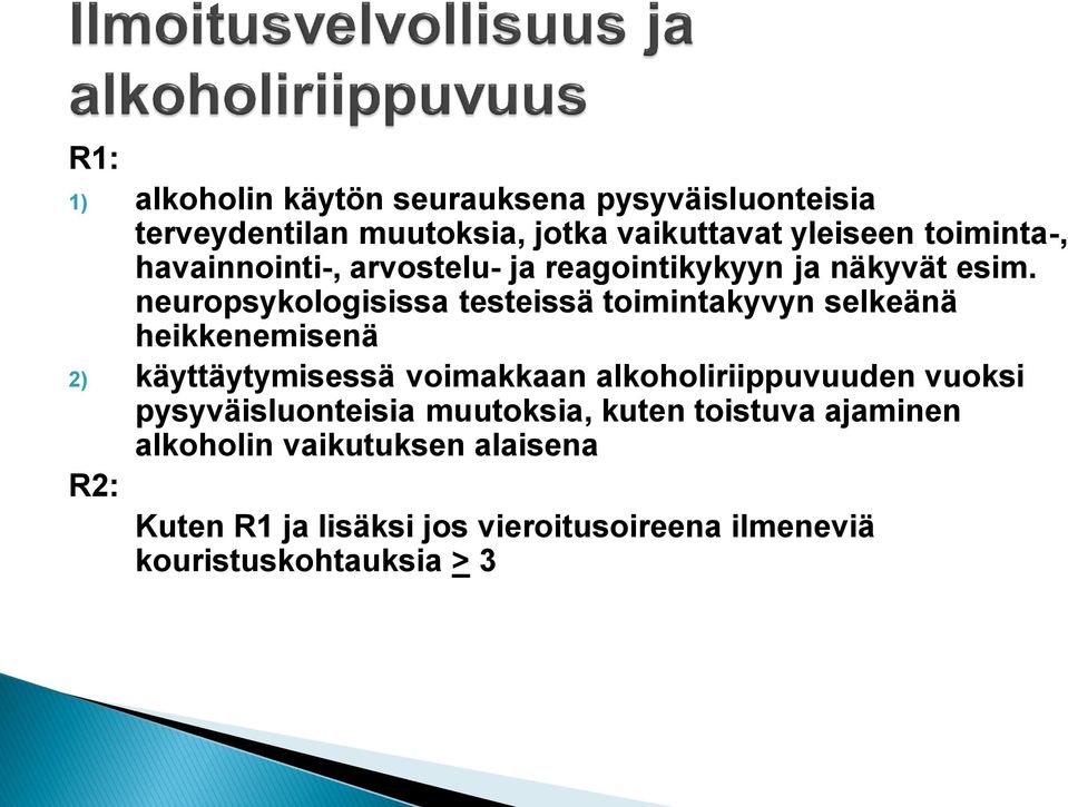 neuropsykologisissa testeissä toimintakyvyn selkeänä heikkenemisenä 2) käyttäytymisessä voimakkaan