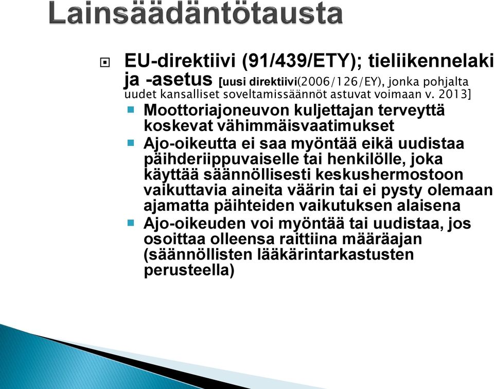 2013] Moottoriajoneuvon kuljettajan terveyttä koskevat vähimmäisvaatimukset Ajo-oikeutta ei saa myöntää eikä uudistaa päihderiippuvaiselle tai