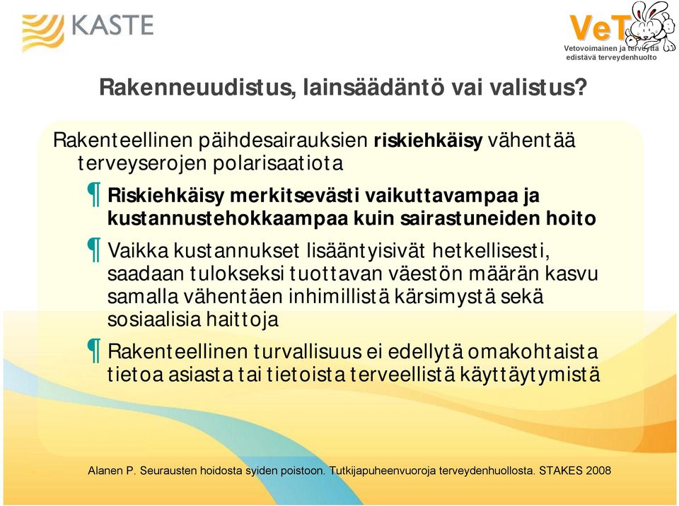 kustannustehokkaampaa kuin sairastuneiden hoito Vaikka kustannukset lisääntyisivät hetkellisesti, saadaan tulokseksi tuottavan väestön määrän kasvu