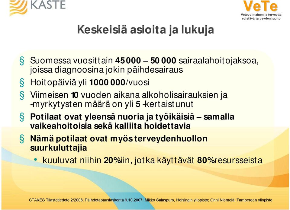 samalla vaikeahoitoisia sekä kalliita hoidettavia Nämä potilaat ovat myös terveydenhuollon suurkuluttajia kuuluvat niihin 20%:iin, jotka käyttävät