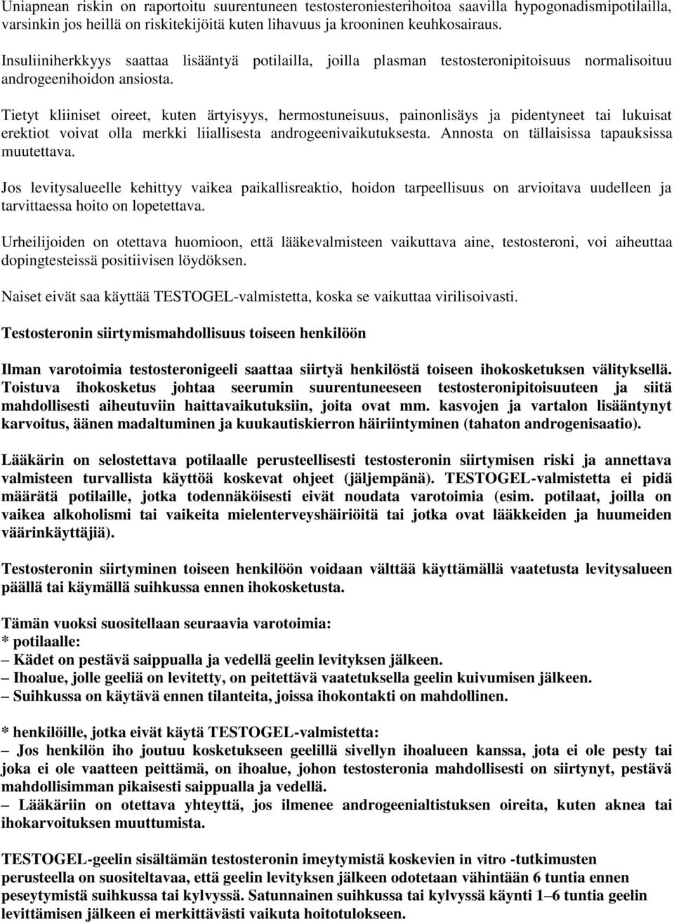 Tietyt kliiniset oireet, kuten ärtyisyys, hermostuneisuus, painonlisäys ja pidentyneet tai lukuisat erektiot voivat olla merkki liiallisesta androgeenivaikutuksesta.