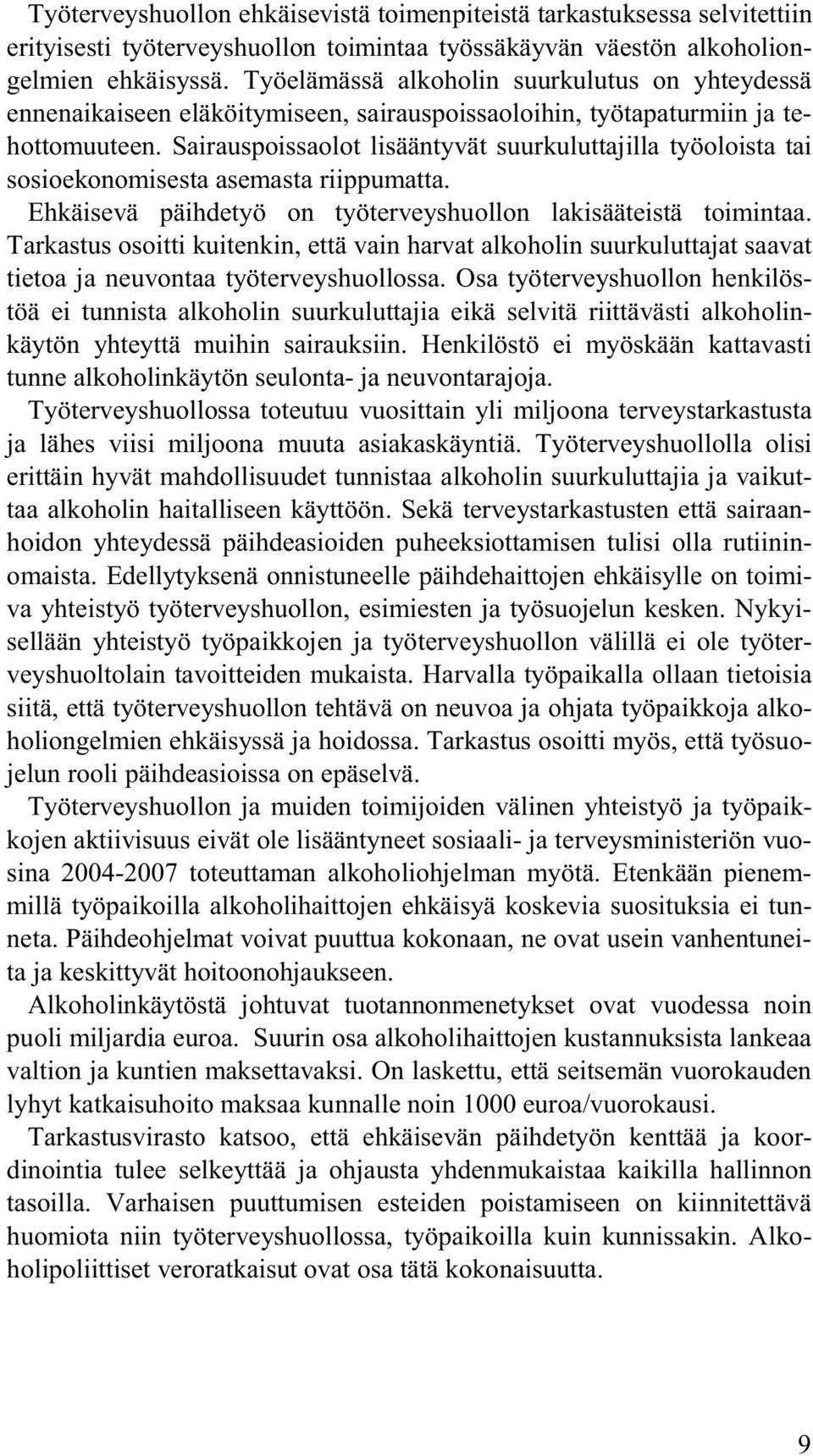 Sairauspoissaolot lisääntyvät suurkuluttajilla työoloista tai sosioekonomisesta asemasta riippumatta. Ehkäisevä päihdetyö on työterveyshuollon lakisääteistä toimintaa.