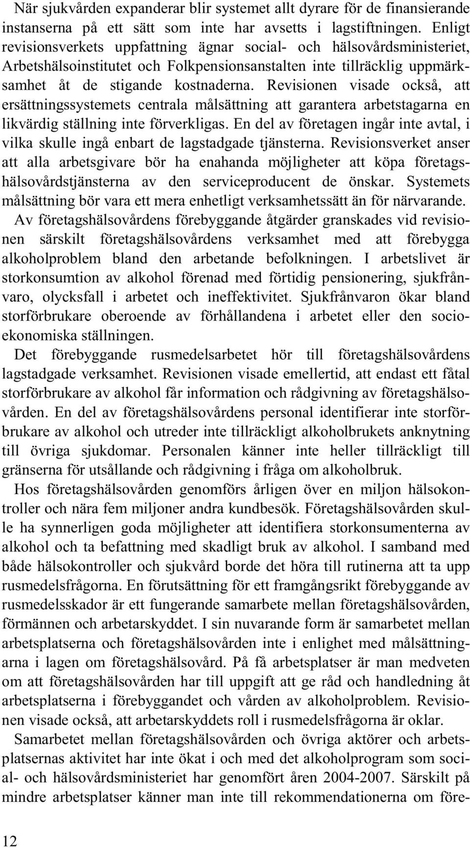 Revisionen visade också, att ersättningssystemets centrala målsättning att garantera arbetstagarna en likvärdig ställning inte förverkligas.