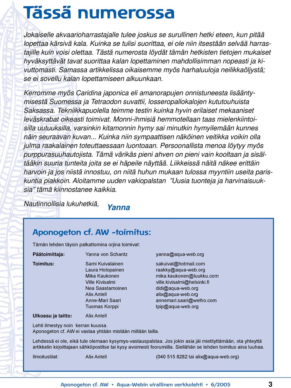 Tästä numerosta löydät tämän hetkisten tietojen mukaiset hyväksyttävät tavat suorittaa kalan lopettaminen mahdollisimman nopeasti ja kivuttomasti.