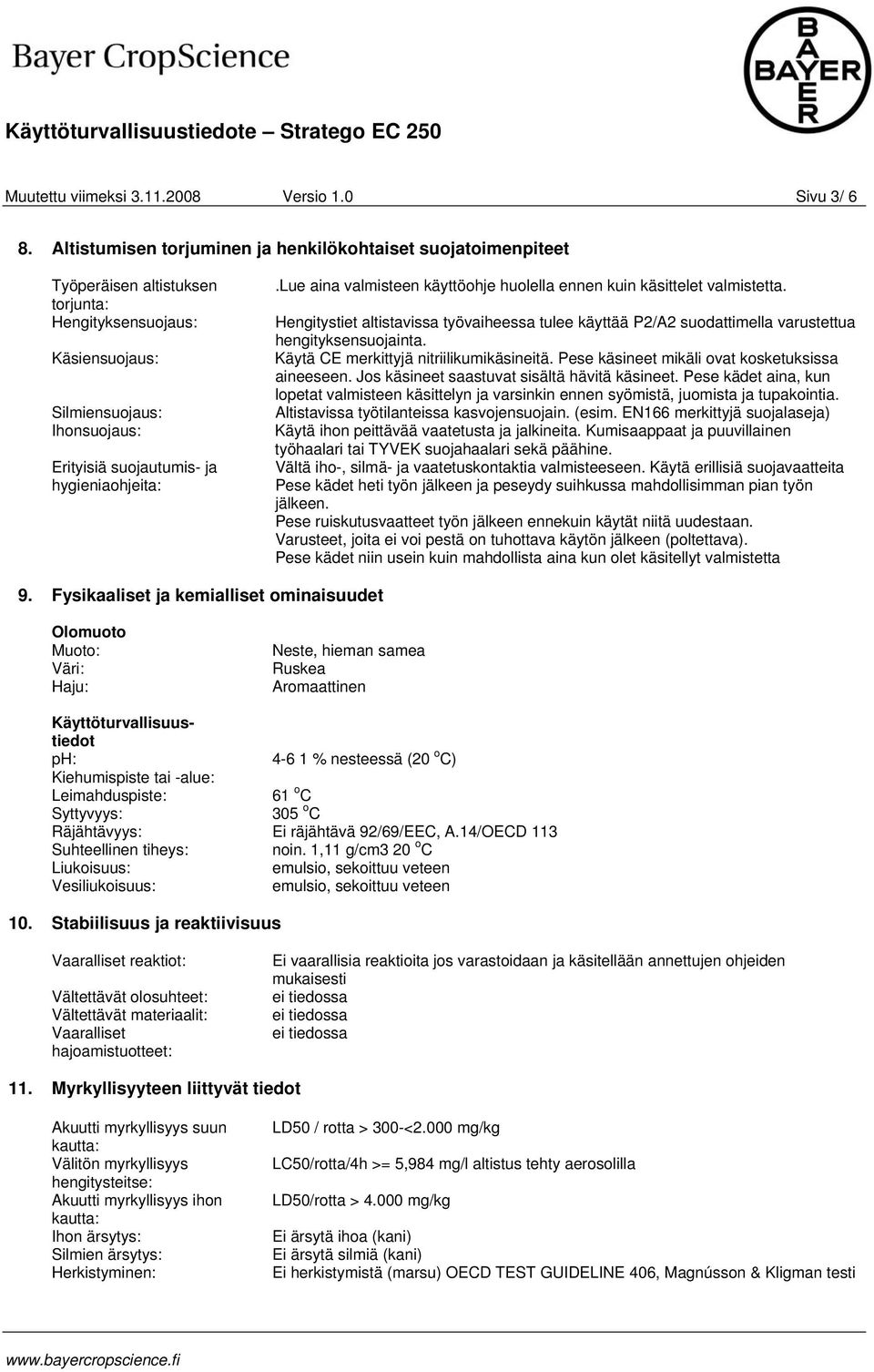 hygieniaohjeita:.lue aina valmisteen käyttöohje huolella ennen kuin käsittelet valmistetta. Hengitystiet altistavissa työvaiheessa tulee käyttää P2/A2 suodattimella varustettua hengityksensuojainta.