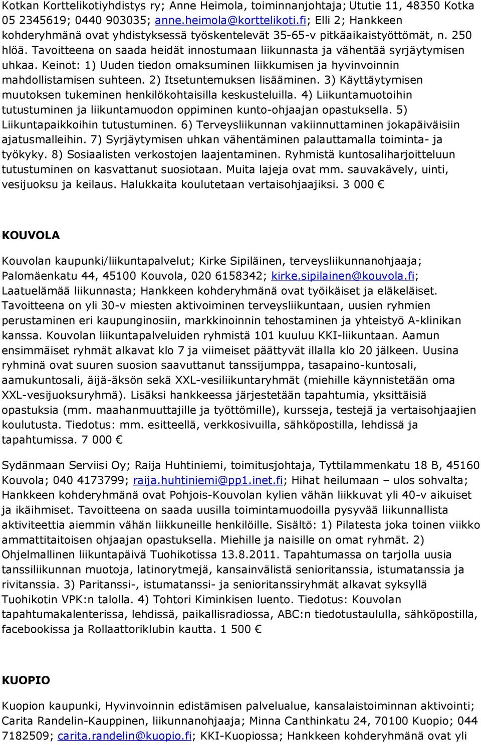 Keinot: 1) Uuden tiedon omaksuminen liikkumisen ja hyvinvoinnin mahdollistamisen suhteen. 2) Itsetuntemuksen lisääminen. 3) Käyttäytymisen muutoksen tukeminen henkilökohtaisilla keskusteluilla.