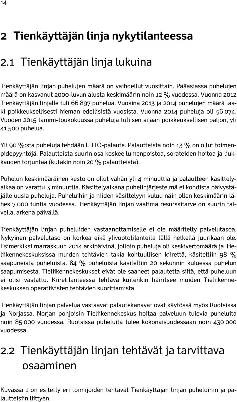 Vuosina 2013 ja 2014 puhelujen määrä laski poikkeuksellisesti hieman edellisistä vuosista. Vuonna 2014 puheluja oli 56 074.