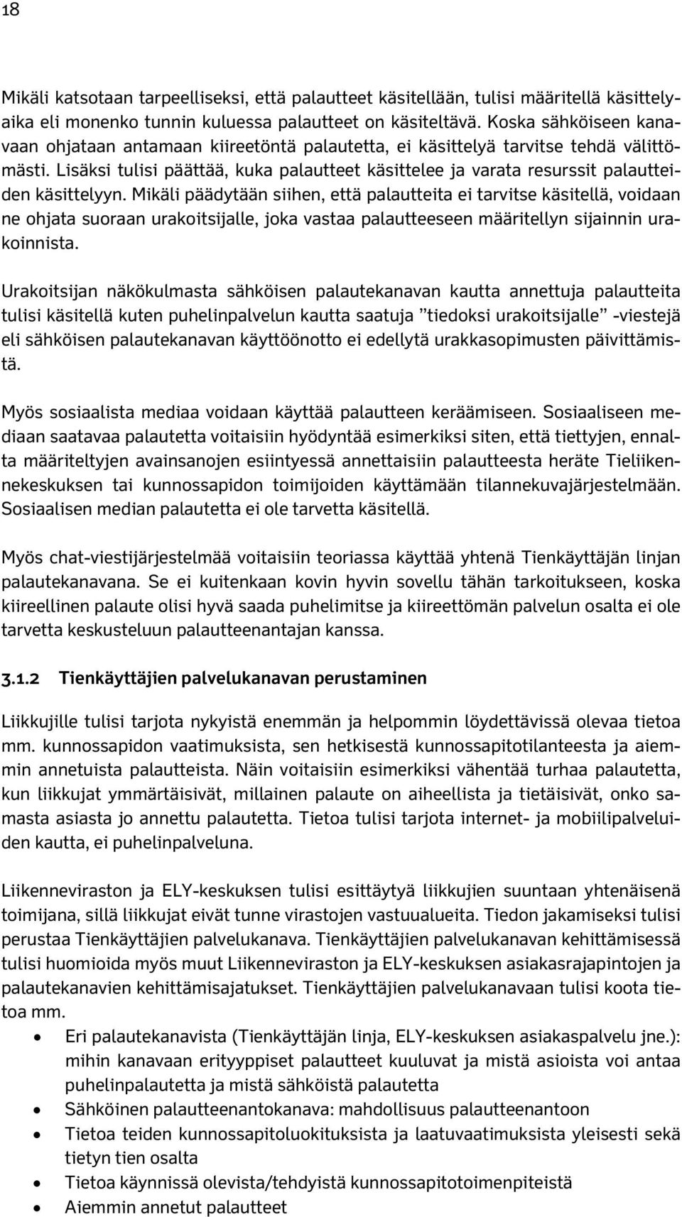 Lisäksi tulisi päättää, kuka palautteet käsittelee ja varata resurssit palautteiden käsittelyyn.