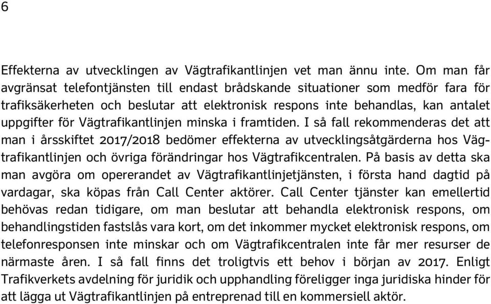 Vägtrafikantlinjen minska i framtiden.