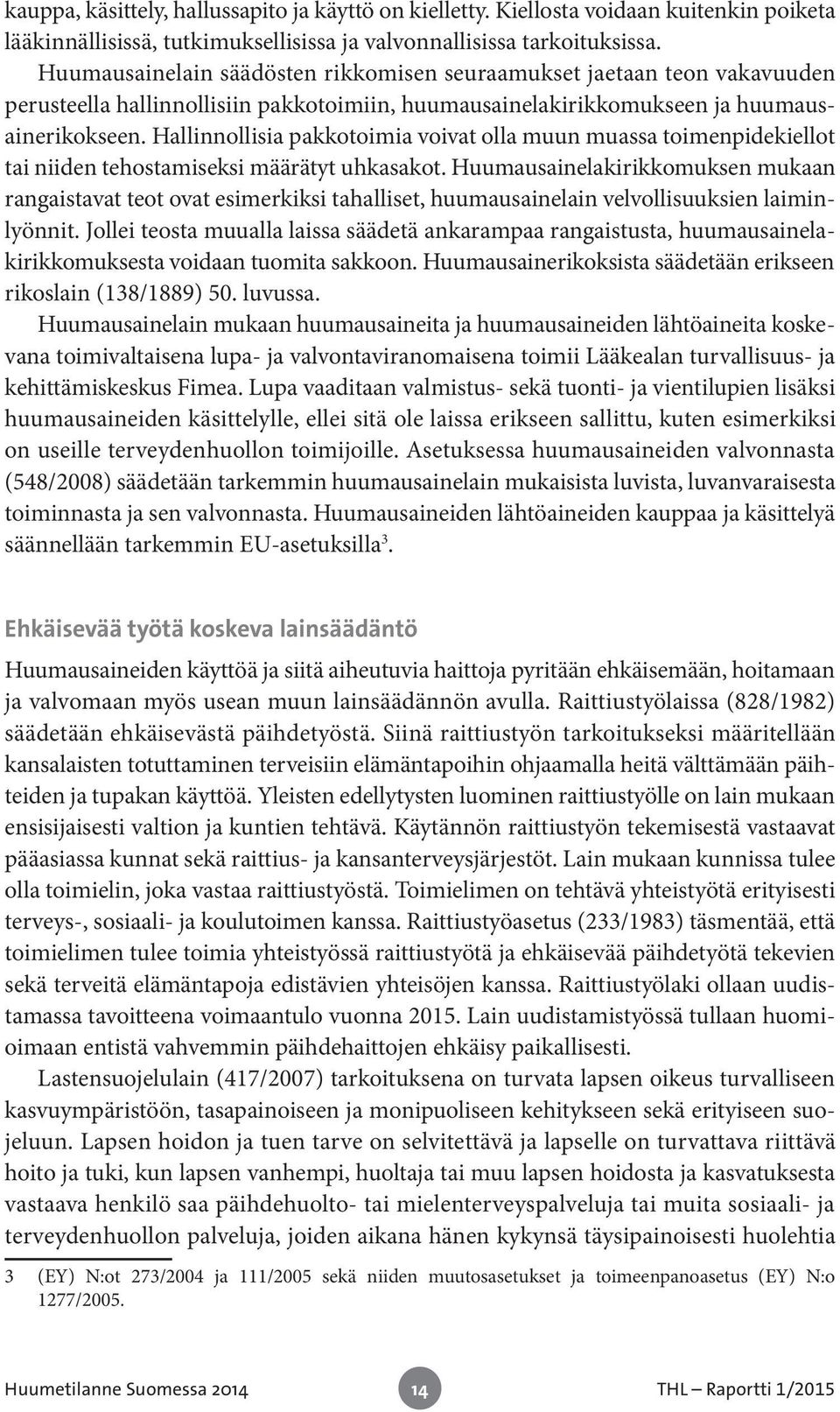 Hallinnollisia pakkotoimia voivat olla muun muassa toimenpidekiellot tai niiden tehostamiseksi määrätyt uhkasakot.