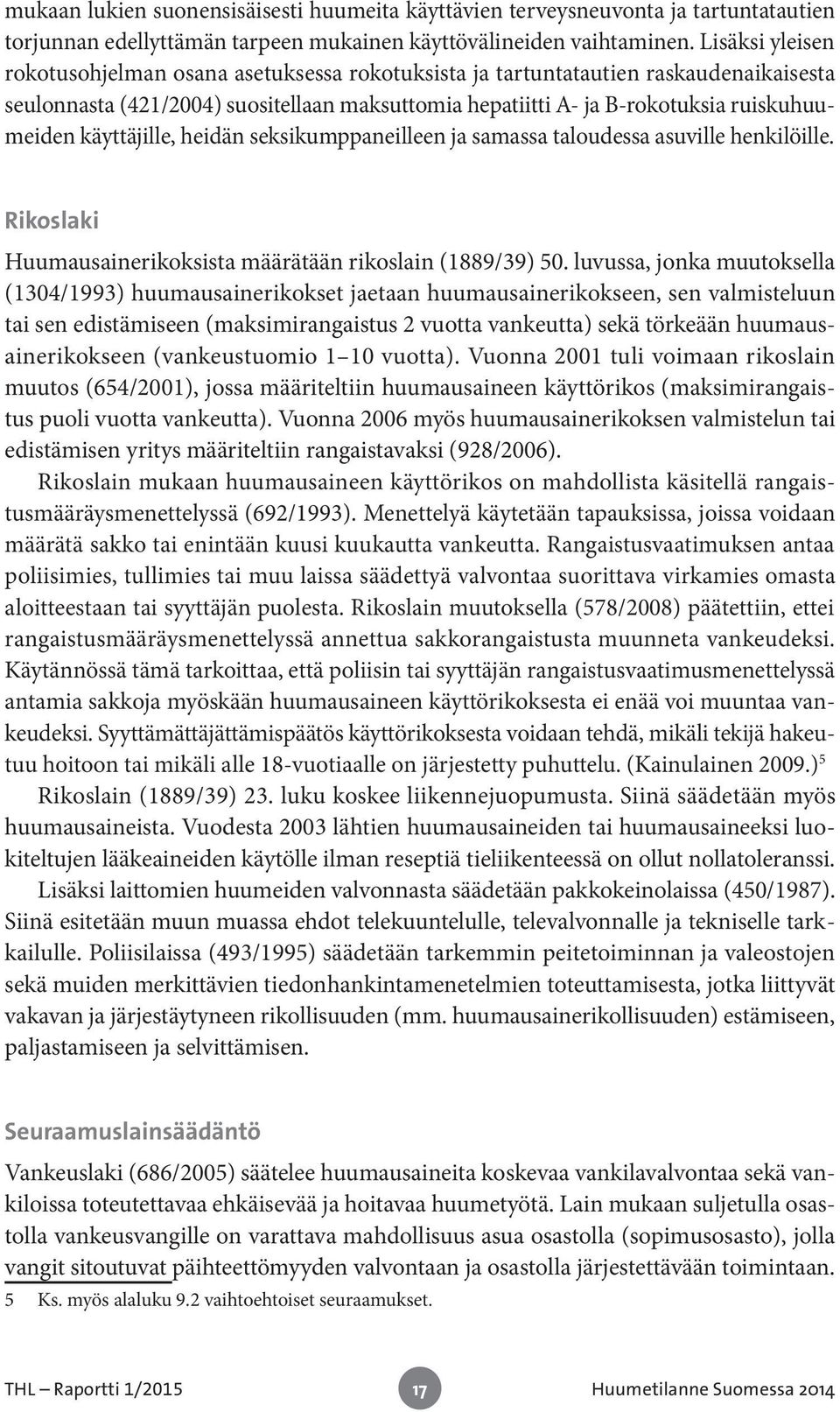 käyttäjille, heidän seksikumppaneilleen ja samassa taloudessa asuville henkilöille. Rikoslaki Huumausainerikoksista määrätään rikoslain (1889/39) 50.