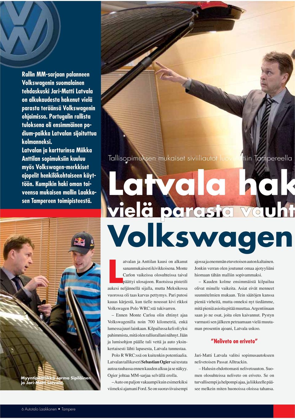 Latvalan ja kartturinsa Miikka Anttilan sopimuksiin kuuluu myös Volkswagen-merkkiset ajopelit henkilökohtaiseen käyttöön.