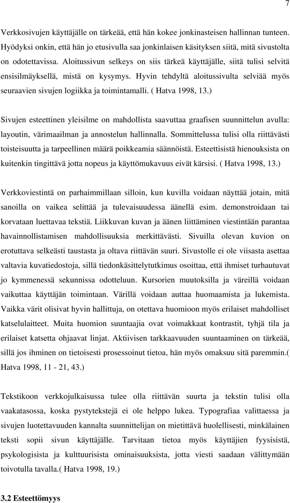 ( Hatva 1998, 13.) Sivujen esteettinen yleisilme on mahdollista saavuttaa graafisen suunnittelun avulla: layoutin, värimaailman ja annostelun hallinnalla.