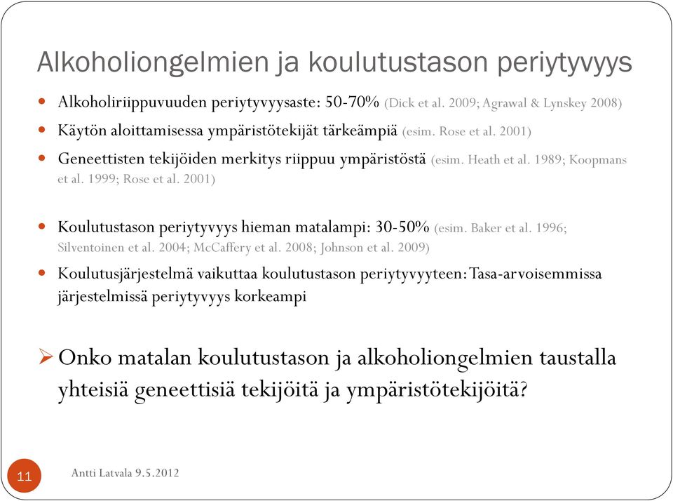 Heath et al. 1989; Koopmans et al. 1999; Rose et al. 2001) Koulutustason periytyvyys hieman matalampi: 30-50% (esim. Baker et al. 1996; Silventoinen et al.