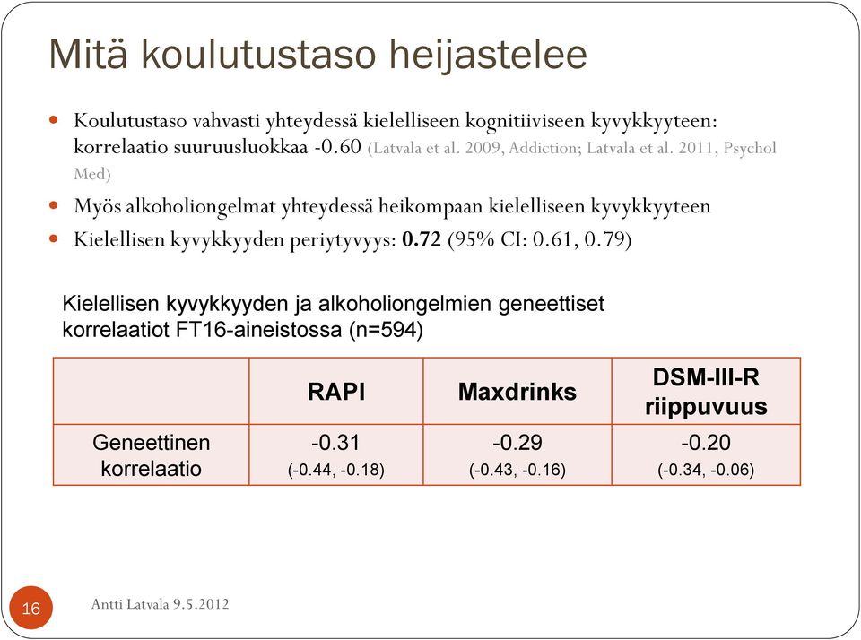 2011, Psychol Med) Myös alkoholiongelmat yhteydessä heikompaan kielelliseen kyvykkyyteen Kielellisen kyvykkyyden periytyvyys: 0.