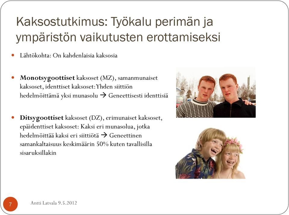 munasolu Geneettisesti identtisiä Ditsygoottiset kaksoset (DZ), erimunaiset kaksoset, epäidenttiset kaksoset: Kaksi